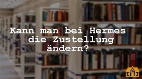 kann ich bei hermes auch die uhrzeit für zustellung ändern|wie lange liefert hermes aus.